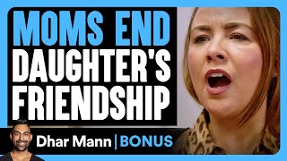 MOMS END Daughters FRIENDSHIP  Dhar Mann Bonus [upl. by Essyla]