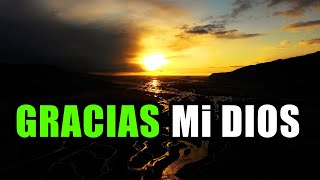 Todo Mi Agradecimiento A Ti Mi Dios  Oración Reflexión Gratitud [upl. by Eal]