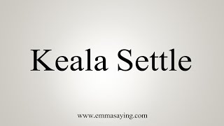 How To Say Keala Settle [upl. by Padgett]