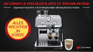 DeLonghi La Specialista Arte EC 9155 MB Espressomaschine Kurz Review  Das Wichtigste in Kürze [upl. by Sucirdor335]