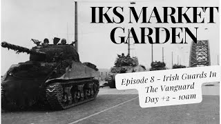 IKS Market Garden Guards Armoured  Irish Guards In The Vanguard Day 2  10am [upl. by Virgilio]