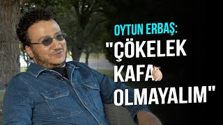 Oytun Erbaş “Çökelek kafa olmayalım” [upl. by Acirre422]