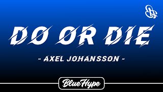 Axel Johansson  Do Or Die Lyrics [upl. by Kcirdor]