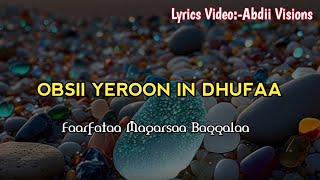 abdiivisions Obsi yeroon in dhufaa Singer Megersa Bekele Lyrics abdisat7 [upl. by Grimaldi]