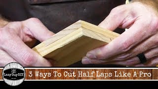 3 Ways To Cut Half Lap Joints Like A Pro [upl. by Yadahs]