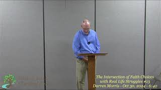 The Intersection of Faith Choices with Real Life Struggles 13  Darren Morris  Oct 30 2024  640 [upl. by Noraha]