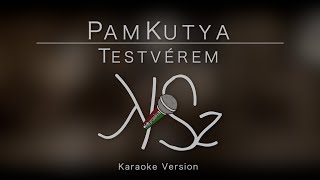 Pamkutya  Testvérem Karaoke Version [upl. by Naoma]