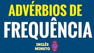 Advérbios de frequência em Inglês  Inglês Minuto  Always sometimes never etc [upl. by Ahsiruam]