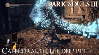 Delving Into Cathedral Of The Deep Pt1 Dark Souls III [upl. by Aivax]