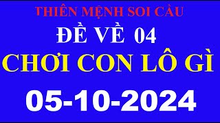 Đề Về 04 Đánh Lô Gì Mạnh Tay 05102024  Kênh Mới  Thiên Mệnh Soi Cầu XSMB  Tinh Hoa Cầu Kèo [upl. by Olympie]