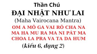 kiểu 6 dạng 2 Thần Chú Đại Nhật Như Lai  Tỳ Lô Giá Na Phật  Maha Vairocana Mantra [upl. by Leventis]