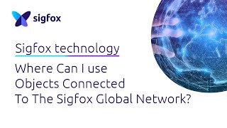 SIGFOX TECHNOLOGY Where Can I use Objects Connected To The Sigfox Global Network [upl. by Anert]