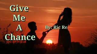 GIVE ME A CHANCE Lyrics Ric Segreto [upl. by Newcomer]