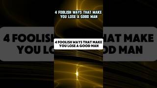 4 Foolish Ways That Make You Loose a Good Man [upl. by Ninos660]