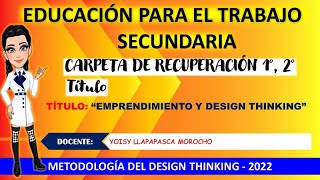 CARPETA DE RECUPERACIÓN 2022 1 2  💖 EDUCACIÓN PARA EL TRABAJO 💖 SECUNDARIA  DESIGN THINKING💖💖 [upl. by Valleau]