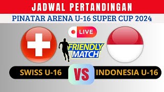 CATAT JADWAL PERTANDINGAN SWISS VS INDONESIA PINATAR ARENA U16 SUPER CUP 2024 [upl. by Eibob458]