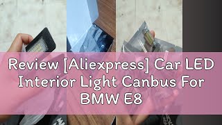 Review Aliexpress Car LED Interior Light Canbus For BMW E87 E81 F20 E36 E46 E90 E91 E92 E93 F30 E [upl. by Noseimaj324]