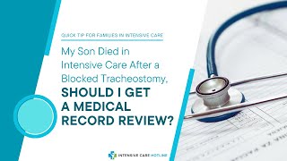 My Son Died in Intensive Care After a Blocked Tracheostomy Should I Get a Medical Record Review [upl. by Rosenblatt]