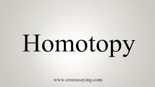 How To Say Homotopy [upl. by Ross]