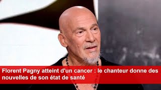 Florent Pagny atteint dun cancer  le chanteur donne des nouvelles de son état de santé [upl. by Suivat990]