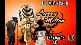 Larry Milton Its Not Over Yet [upl. by Ennobe]