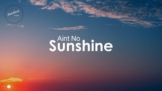 Bill Withers  Aint No Sunshine Lyrics [upl. by Darn226]