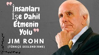 İNSANLARI İŞE DAHİL ETMEK İÇİN NASIL FARKLI OLURSUNUZ  JIM ROHN  Türkçe Seslendirme [upl. by Kaila]