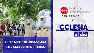 Estipendios de misas apoyo de los sacerdotes de Cuba  Ayuda a la Iglesia Necesitada [upl. by Alywt]