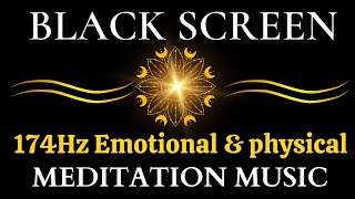 174Hz Emotional amp physical pain relief DEEP SLEEP MUSIC  Meditation Healing Music Black Screen [upl. by Annayt]