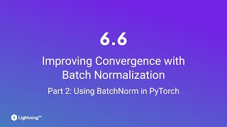 Unit 66  Improving Convergence with Batch Normalization  Part 2  Using BatchNorm in PyTorch [upl. by Damalis]