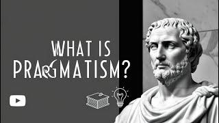 What is Pragmatism A Practical Guide to the Philosophy [upl. by Namie400]