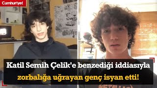 Katil Semih Çelike benzediği iddiasıyla zorbalığa uğrayan genç isyan etti [upl. by Riamu409]