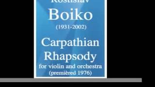 Rostislav Boiko 19312002  Carpathian Rhapsody for violin and orchestra premièred 1976 [upl. by Madid]