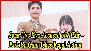 Song Hye Kyo Accused of Affair – Park Bo Gum Takes Legal Action [upl. by Helen]