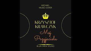 Mój Przyjacielu  Krzysztof Krawczyk Michael Music Cover [upl. by Lledo67]