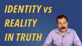 Identity vs Reality in Truth [upl. by Mohandis]