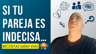 Esta es la verdad que se esconde detrás de una relación con una persona INDECISA [upl. by Yelsiap]