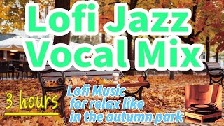 Lofi Jazz Vocal 🎧  for relax like in the autumn park  3 hours 🎵  to relax  work  study to [upl. by Binky437]