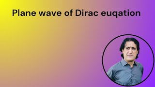 Plane wave of Dirac equation lecture 27 [upl. by Anieral]