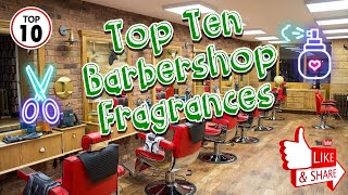 My Top 10 Barbershop Fragrances aftershaves colognes [upl. by Goodyear]