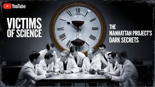 Victims of Science  The Manhattan Projects Dark Secrets [upl. by Akehsay]