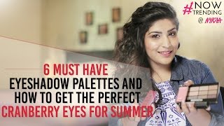 6 Must Have Eyeshadow Palettes Cranberry Eyes For Summer Ft Shreya Jain  GIVEAWAYCLOSED  Nykaa [upl. by Nydroj]