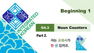 Integrated Korean  Beginning 1  Lesson 4  G43 Noun Counters Part 2 [upl. by Tallu477]