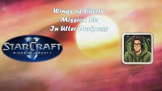 SC2  Wings of Liberty  Mission 13 In Utter Darkness Brutal [upl. by Catharine757]