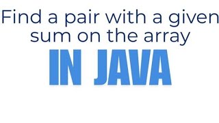 Find a pair with a given sum on the array  Pair Sum [upl. by Verney]