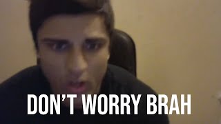 dont worry brah [upl. by Quillon]