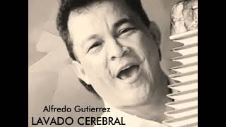 lavado cerebral  alfredo gutierrez [upl. by Broderick]