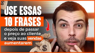 Use essas 10 frases depois de passar o preço ao cliente e veja suas vendas aumentarem [upl. by Shellans]