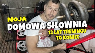 MOJA DOMOWA SIŁOWNIA  12 LAT TRENINGU TO KONIEC [upl. by Agan]