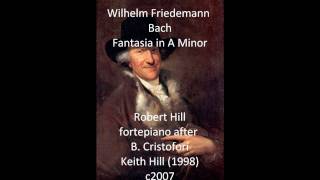 W F Bach Fantasia A Minor Robert Hill fortepiano [upl. by Airdnal]